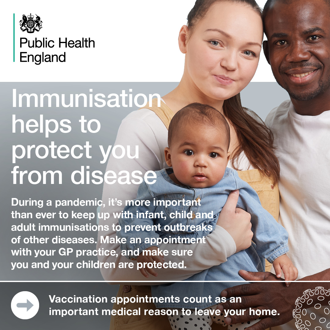 Immunisation helps to protect you from disease.  During a pandemic, it's more important than ever to keep up with infant, child and adult immunisations to prevent outbreaks of other diseases.  Make an appointment with  your GP practice and make sure you and your child are protected.  Vaccination appointments count as an important medical reason to leave your home.